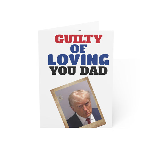 Guilty of loving you Dad Trump Father's Day Greeting Card