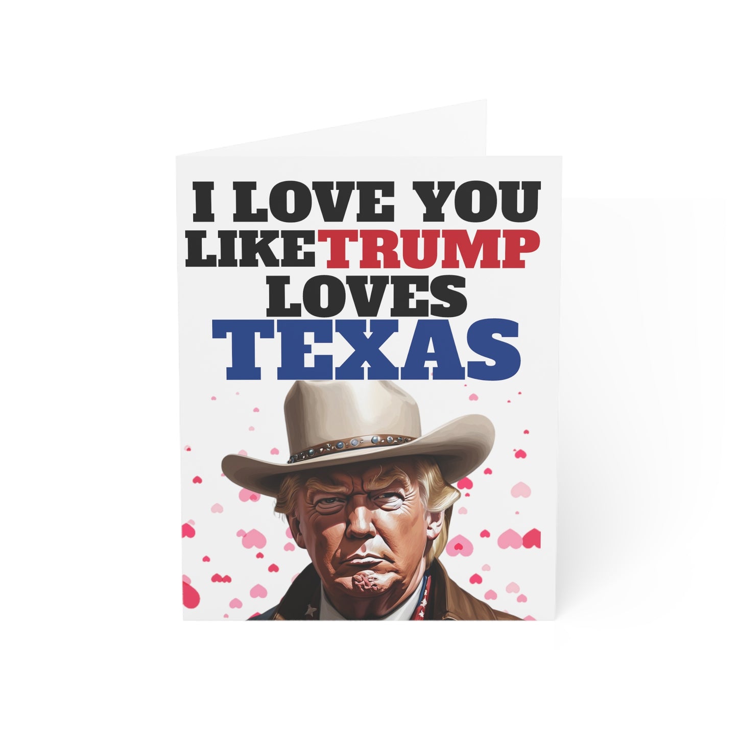 Ich liebe dich, wie Trump Texas liebt. MAGA-Jubiläums- oder Muttertagskartengeschenk