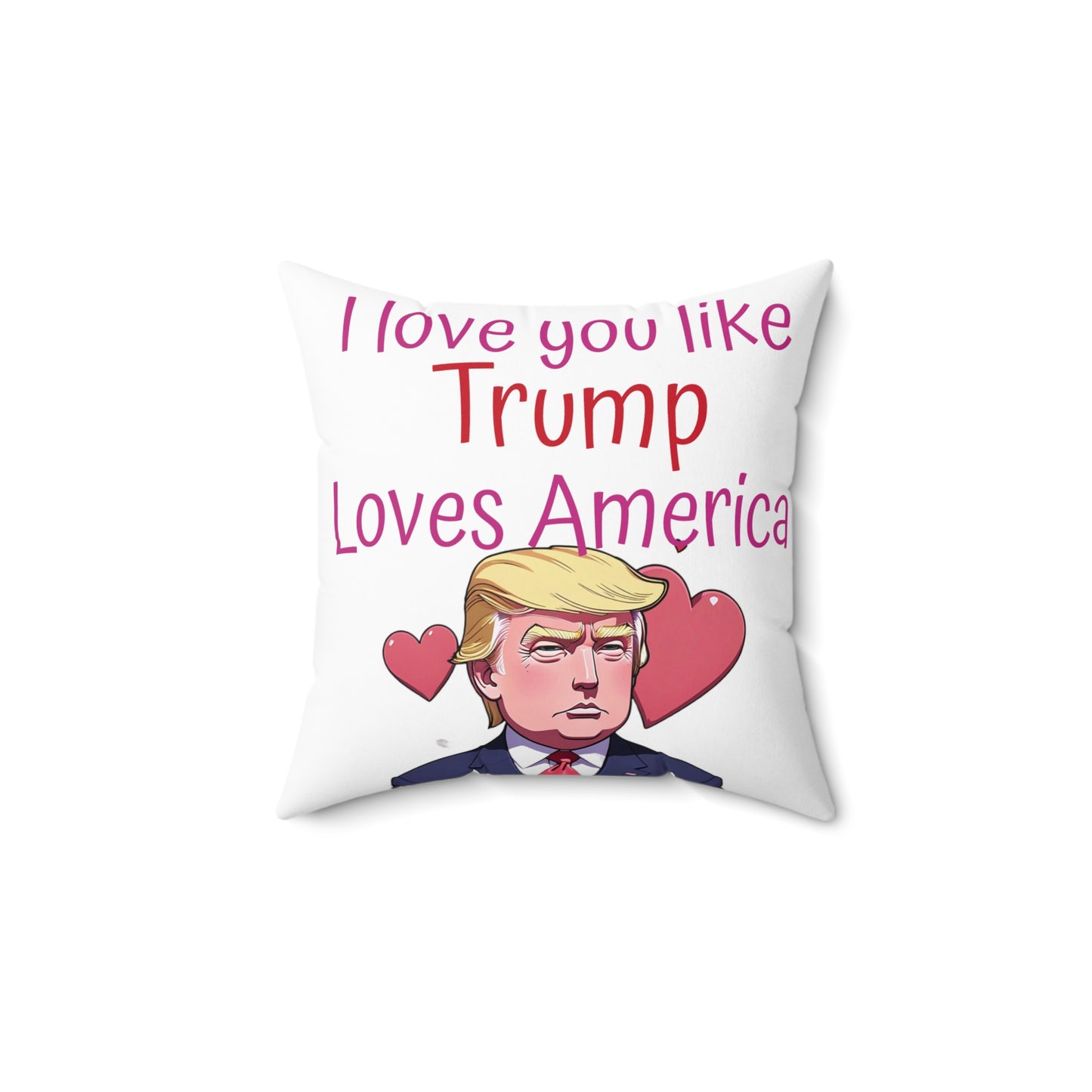 I love you like Trump loves America Spun Polyester Square Pillow