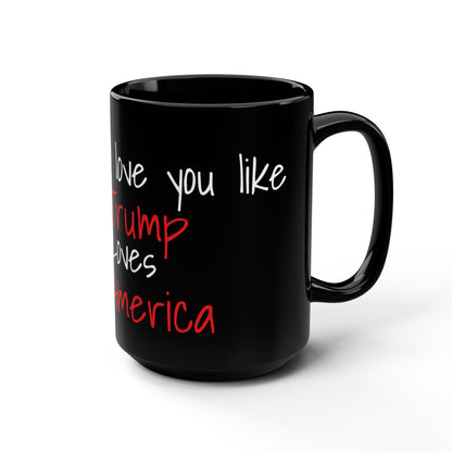 I love you like Trump Loves America MAGA Valentines day Black Jumbo Mug, 15oz