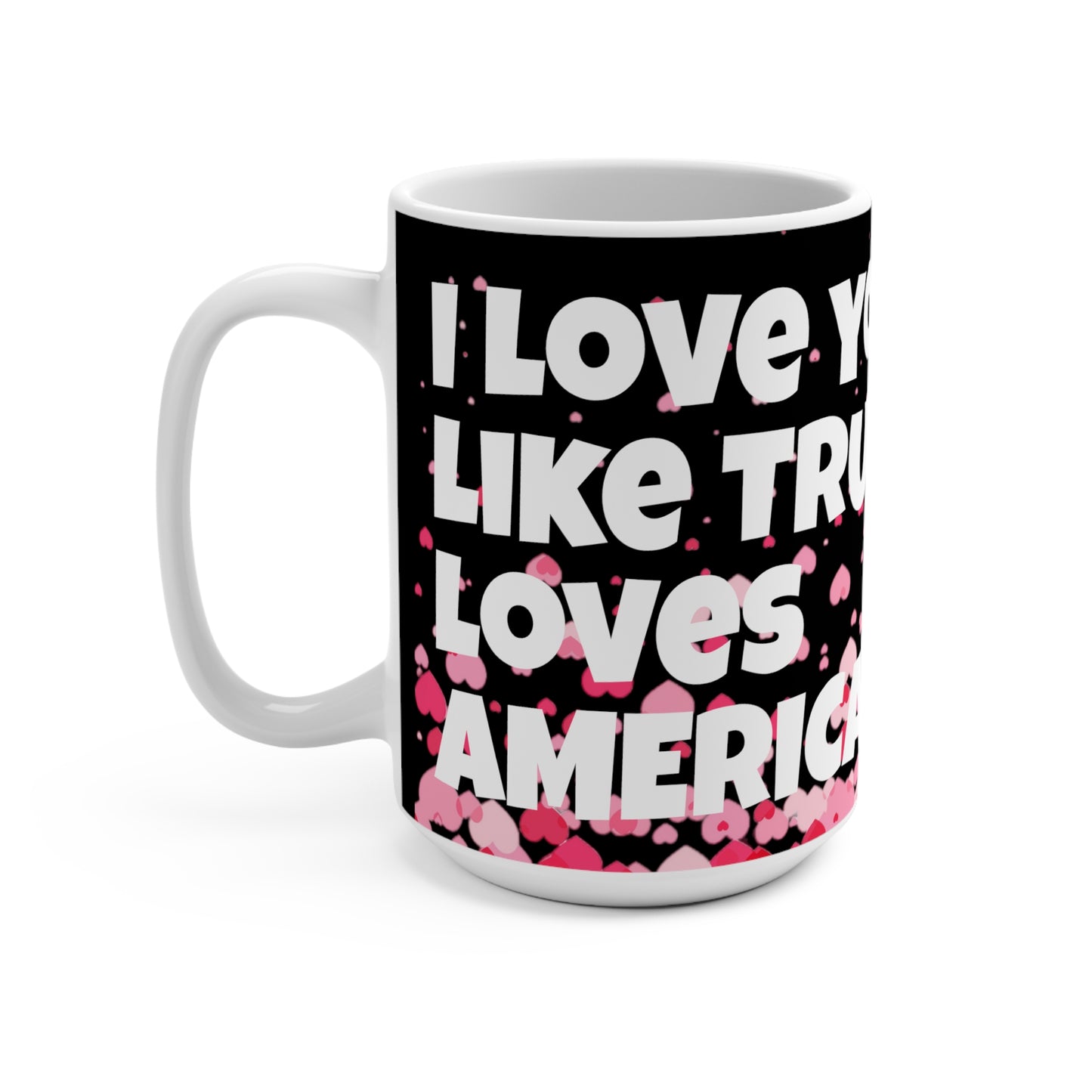 I love you like Trump loves America 15oz Jumbo Coffee Mug