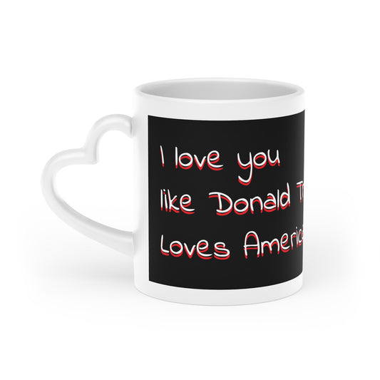 Ich liebe dich wie Donald Trump Loves America, herzförmige Tasse, 325 ml
