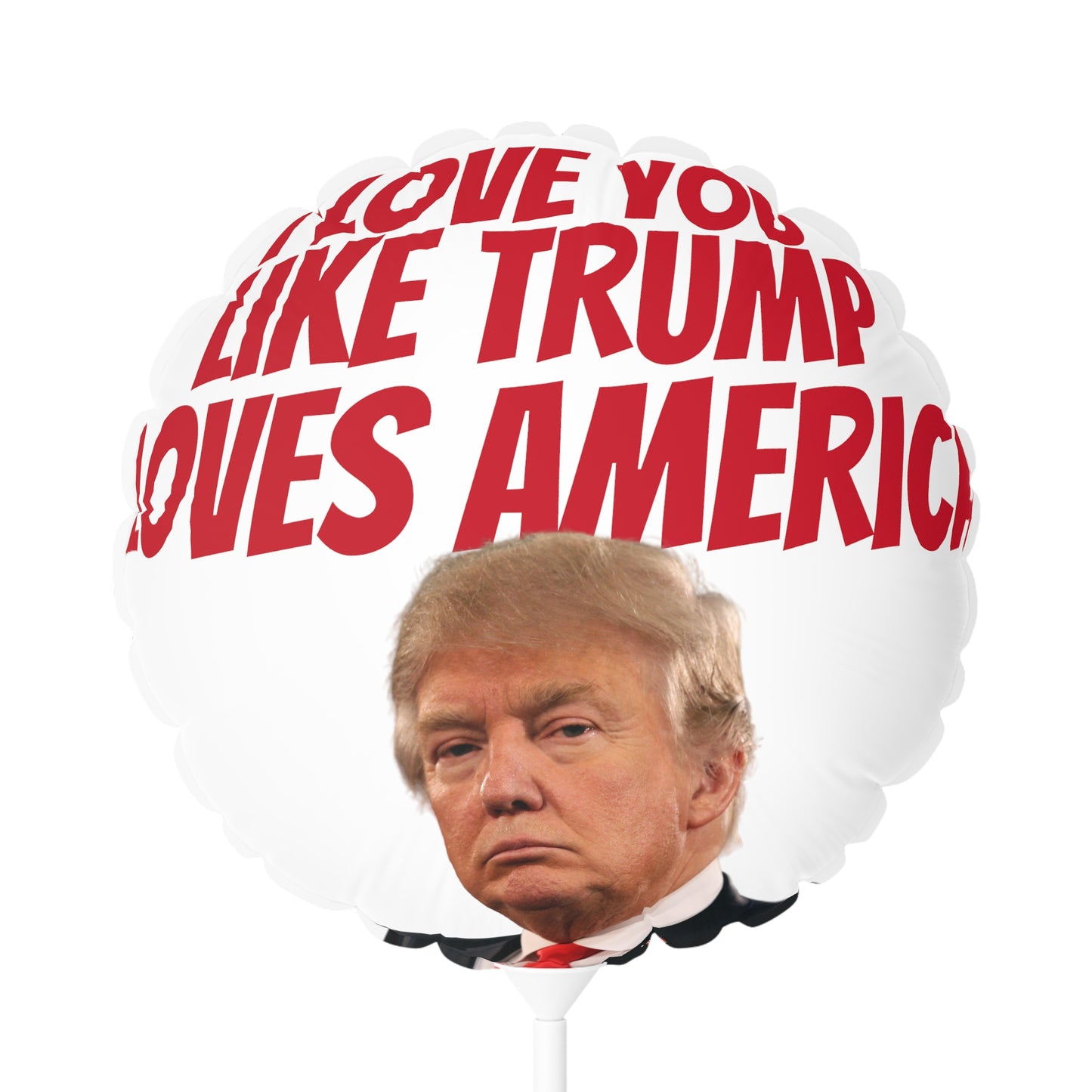I Love You like Trump Loves America MAGA Balloon Round and Heart shaped 11 inch