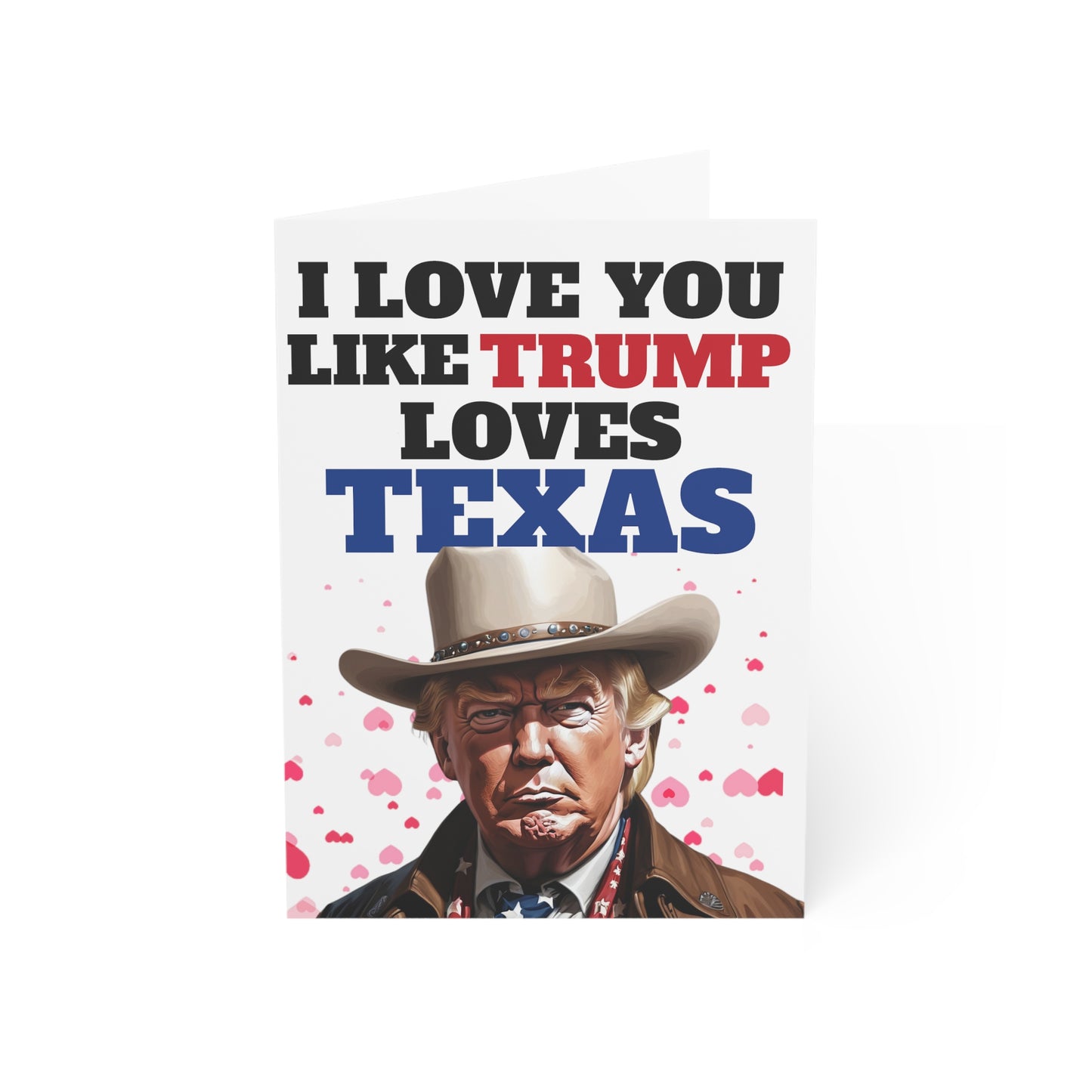 Ich liebe dich, wie Trump Texas liebt. MAGA-Jubiläums- oder Muttertagskartengeschenk