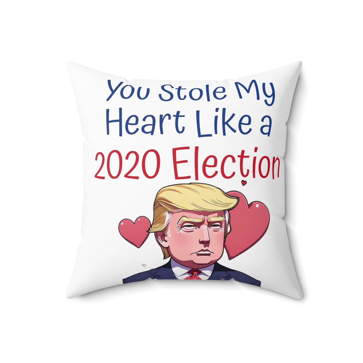 You Stole My Heart Like a 2020 Election Spun Polyester Square Pillow Trump