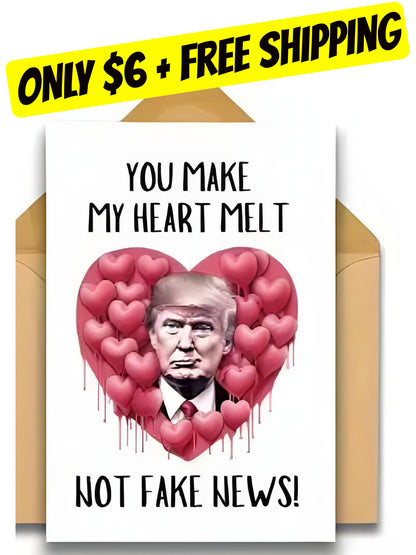 You Make my heart melt, Not Fake News Valentine's Day Trump Card